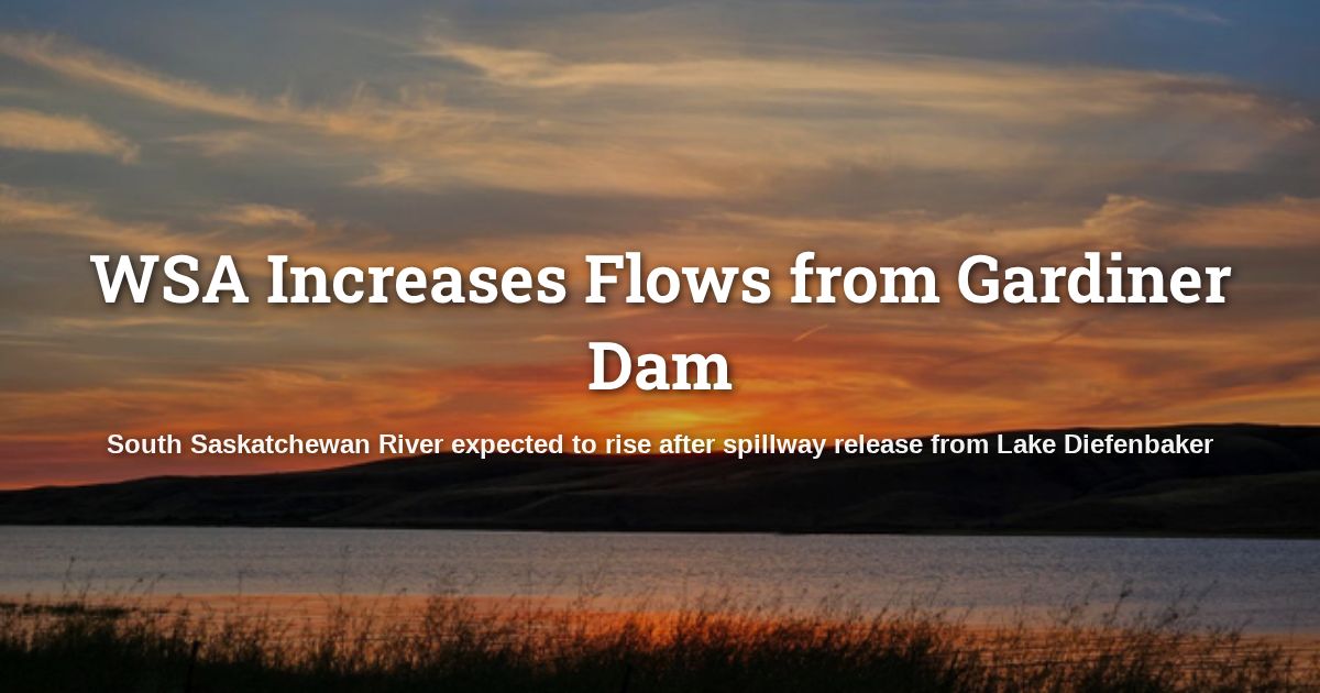 WSA Increases Flows from Gardiner Dam, South Saskatchewan River ...